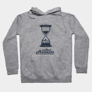 Collect Moments. Hourglass. Mountains, Travel, Adventure. Motivational Quote Hoodie